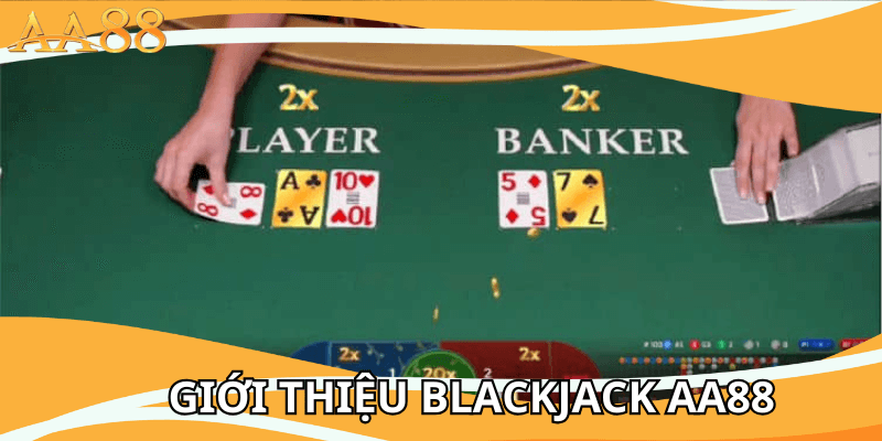 Giới thiệu Blackjack AA88
