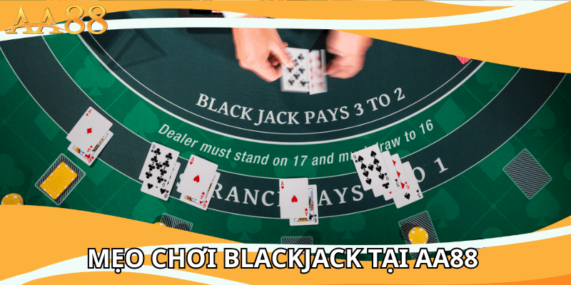 Mẹo chơi Blackjack tại AA88