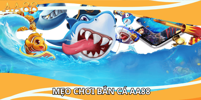 mẹo chơi bắn cá aa88