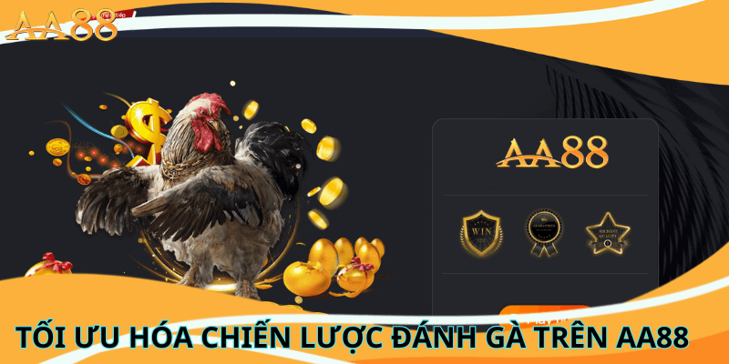 Tối Ưu Hóa Chiến Lược Đánh Gà Trên aa88