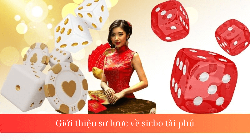 Giới thiệu sơ lược về sicbo tài phú