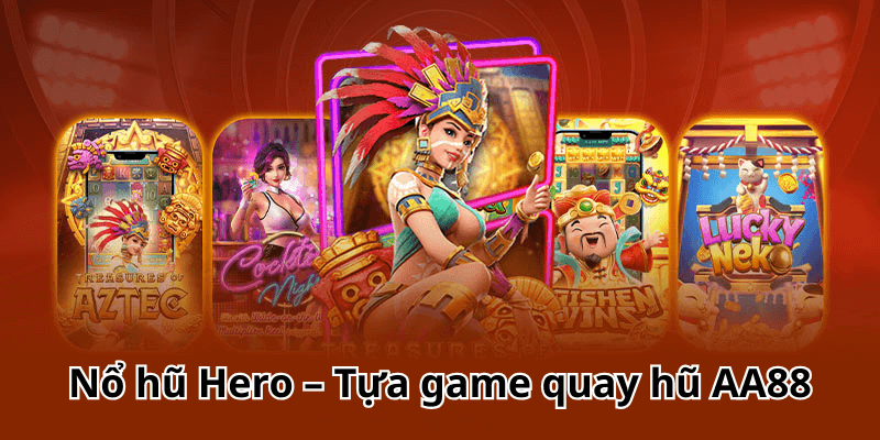 Nổ hũ Hero – Tựa game quay hũ AA88